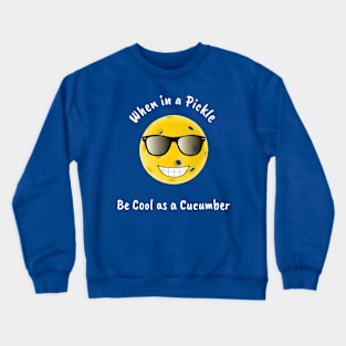 When in a Pickle Stay Cool as a Cucumber Crewneck Sweatshirt